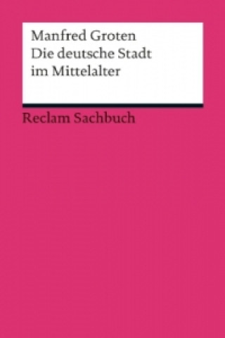 Könyv Die deutsche Stadt im Mittelalter Manfred Groten