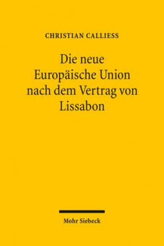 Könyv Die neue Europaische Union nach dem Vertrag von Lissabon Christian Calliess