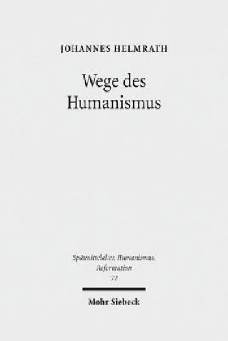 Könyv Wege des Humanismus Johannes Helmrath