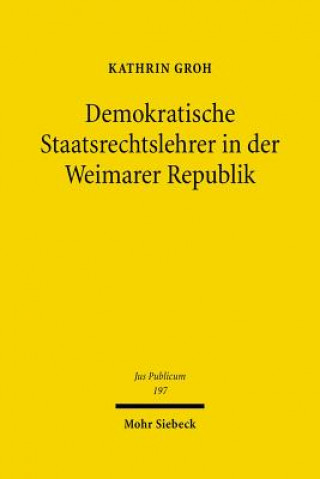 Kniha Demokratische Staatsrechtslehrer in der Weimarer Republik Kathrin Groh