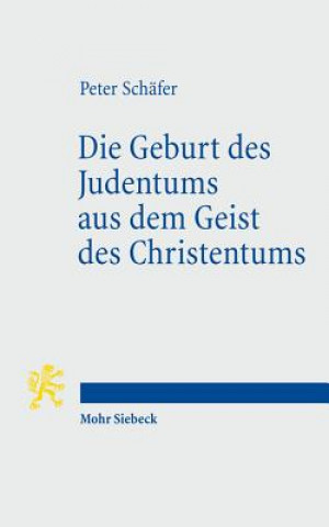 Carte Die Geburt des Judentums aus dem Geist des Christentums Peter Schäfer