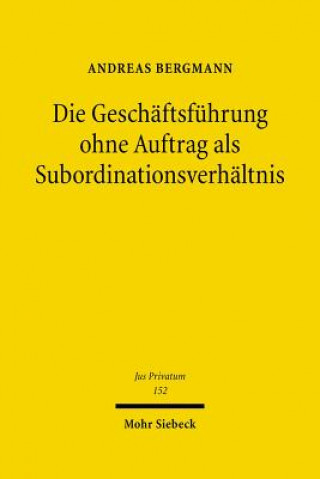 Buch Die Geschaftsfuhrung ohne Auftrag als Subordinationsverhaltnis Andreas Bergmann