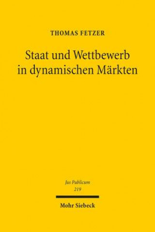 Könyv Staat und Wettbewerb in dynamischen Markten Thomas Fetzer