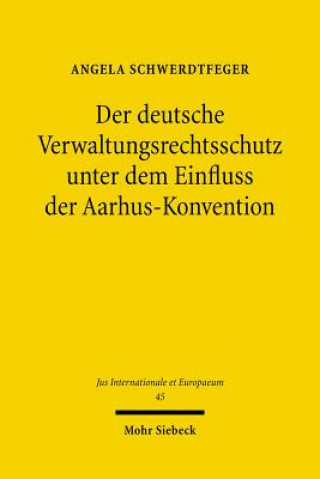 Książka Der deutsche Verwaltungsrechtsschutz unter dem Einfluss der Aarhus-Konvention Angela Schwerdtfeger