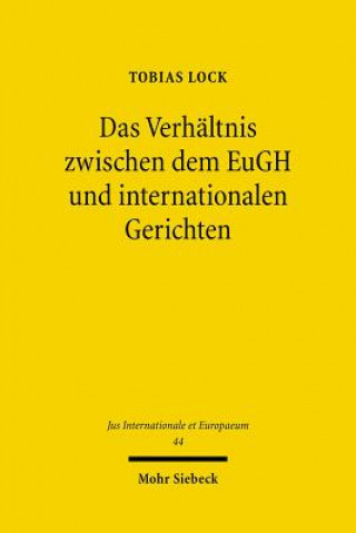 Kniha Das Verhaltnis zwischen dem EuGH und internationalen Gerichten Tobias Lock