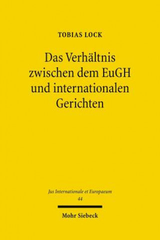 Βιβλίο Das Verhaltnis zwischen dem EuGH und internationalen Gerichten Tobias Lock