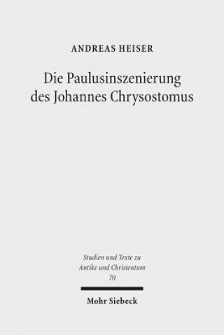 Carte Die Paulusinszenierung des Johannes Chrysostomus Andreas Heiser