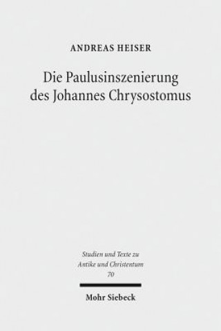 Knjiga Die Paulusinszenierung des Johannes Chrysostomus Andreas Heiser