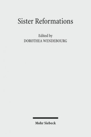 Könyv Sister Reformations - Schwesterreformationen Dorothea Wendebourg