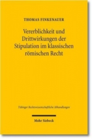 Knjiga Vererblichkeit und Drittwirkungen der Stipulation im klassischen roemischen Recht Thomas Finkenauer