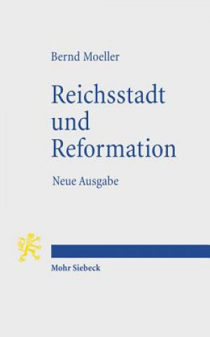 Kniha Reichsstadt und Reformation Bernd Moeller