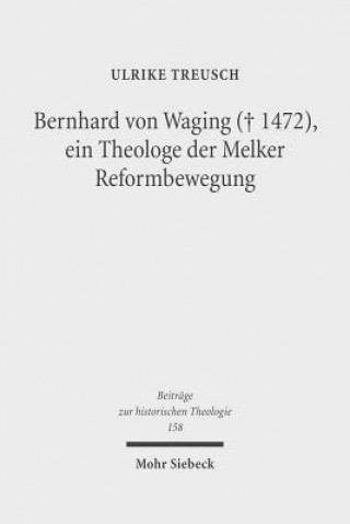 Könyv Bernhard von Waging (+ 1472), ein Theologe der Melker Reformbewegung Ulrike Treusch