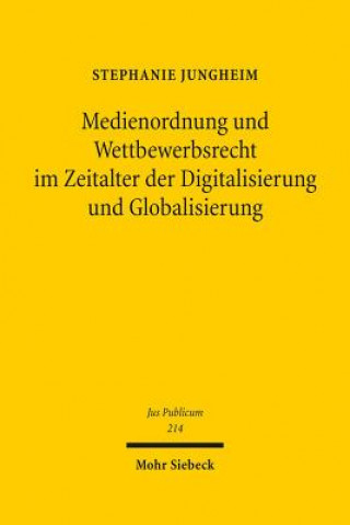 Knjiga Medienordnung und Wettbewerbsrecht im Zeitalter der Digitalisierung und Globalisierung Stephanie Jungheim