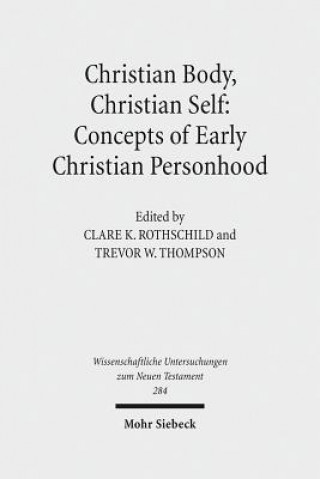 Kniha Christian Body, Christian Self: Concepts of Early Christian Personhood Clare K. Rothschild
