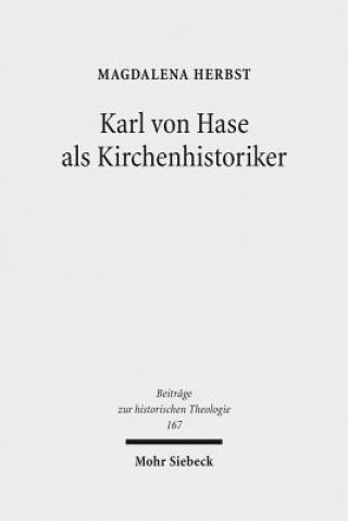 Könyv Karl von Hase als Kirchenhistoriker Magdalena Herbst