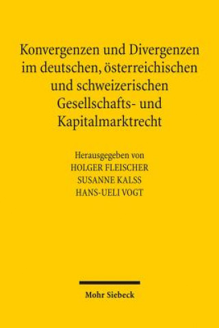 Kniha Konvergenzen und Divergenzen im deutschen, oesterreichischen und schweizerischen Gesellschafts- und Kapitalmarktrecht Holger Fleischer