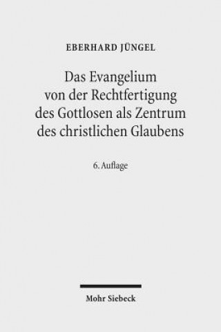 Kniha Das Evangelium von der Rechtfertigung des Gottlosen als Zentrum des christlichen Glaubens Eberhard Jüngel