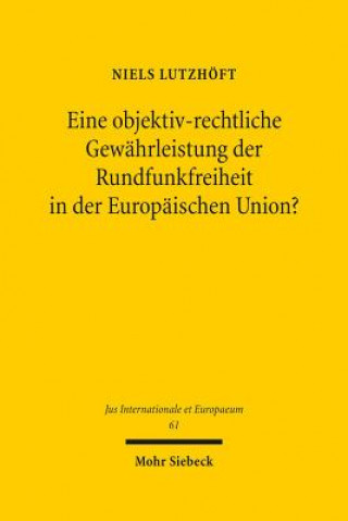 Könyv Eine objektiv-rechtliche Gewahrleistung der Rundfunkfreiheit in der Europaischen Union? Niels Lutzhöft