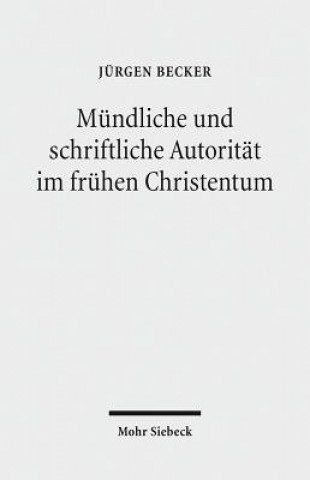 Kniha Mundliche und schriftliche Autoritat im fruhen Christentum Jürgen Becker