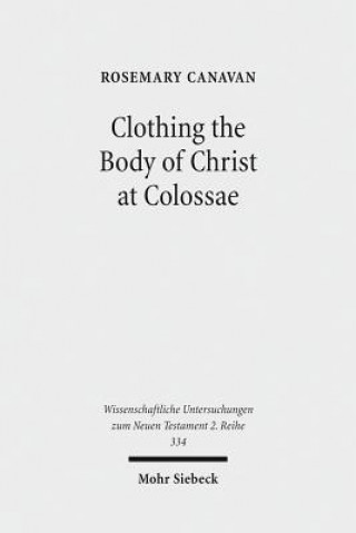 Книга Clothing the Body of Christ at Colossae Rosemary Canavan