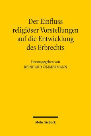 Könyv Der Einfluss religioeser Vorstellungen auf die Entwicklung des Erbrechts Reinhard Zimmermann