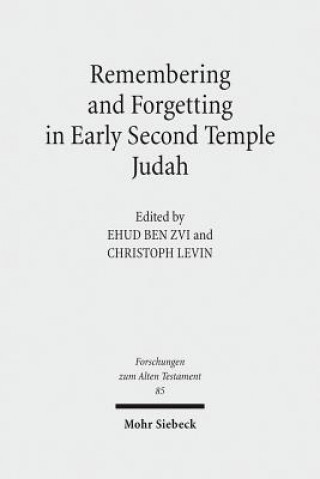 Carte Remembering and Forgetting in Early Second Temple Judah Ehud BenZvi