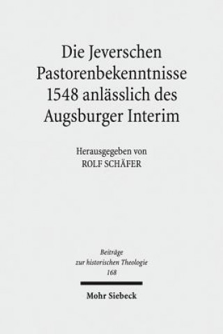 Kniha Die Jeverschen Pastorenbekenntnisse 1548 anlasslich des Augsburger Interim Rolf Schäfer