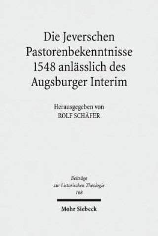 Libro Die Jeverschen Pastorenbekenntnisse 1548 anlasslich des Augsburger Interim Rolf Schäfer