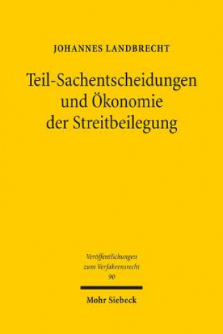 Kniha Teil-Sachentscheidungen und OEkonomie der Streitbeilegung Johannes Landbrecht