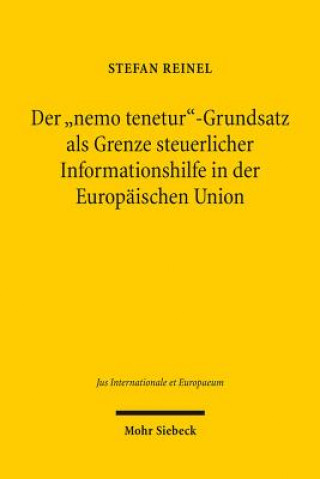 Carte Der "nemo tenetur"-Grundsatz als Grenze steuerlicher Informationshilfe in der Europaischen Union Stefan Reinel