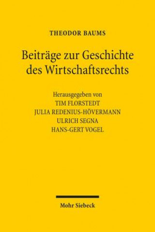 Könyv Beitrage zur Geschichte des Wirtschaftsrechts Theodor Baums