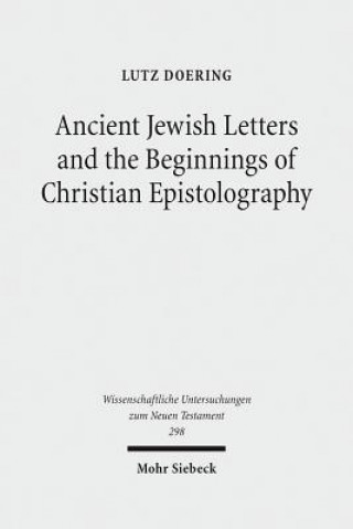 Knjiga Ancient Jewish Letters and the Beginnings of Christian Epistolography Lutz Doering