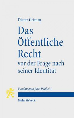 Kniha Das OEffentliche Recht vor der Frage nach seiner Identitat Dieter Grimm