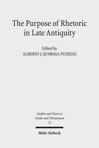 Knjiga Purpose of Rhetoric in Late Antiquity Alberto J. Quiroga Puertas