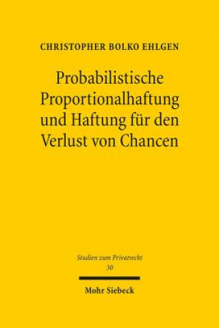 Könyv Probabilistische Proportionalhaftung und Haftung fur den Verlust von Chancen Christopher B. Ehlgen