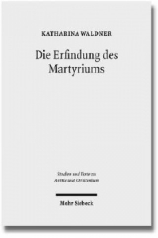 Kniha Die Erfindung des Martyriums Katharina Waldner