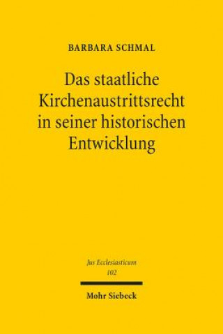 Könyv Das staatliche Kirchenaustrittsrecht in seiner historischen Entwicklung Barbara Schmal