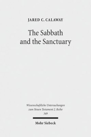Kniha Sabbath and the Sanctuary Jared C. Calaway