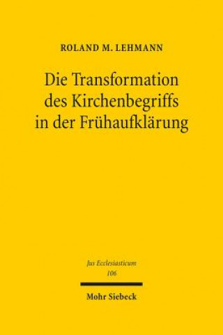 Kniha Die Transformation des Kirchenbegriffs in der Fruhaufklarung Roland M. Lehmann