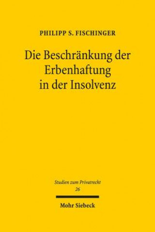 Carte Die Beschrankung der Erbenhaftung in der Insolvenz Philipp S. Fischinger