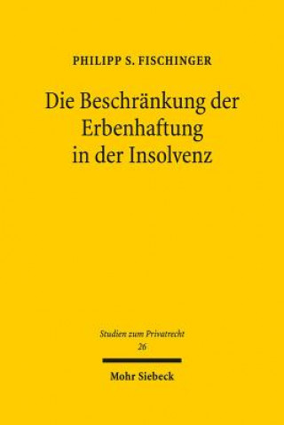 Książka Die Beschrankung der Erbenhaftung in der Insolvenz Philipp S. Fischinger