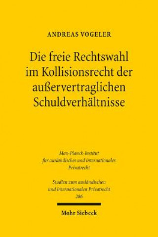 Könyv Die freie Rechtswahl im Kollisionsrecht der ausservertraglichen Schuldverhaltnisse Andreas Vogeler