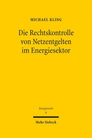 Kniha Die Rechtskontrolle von Netzentgelten im Energiesektor Michael Kling