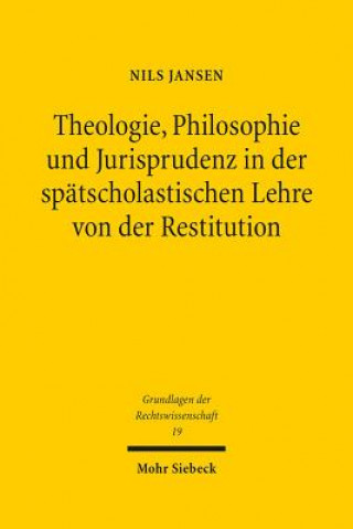 Βιβλίο Theologie, Philosophie und Jurisprudenz in der spatscholastischen Lehre von der Restitution Nils Jansen