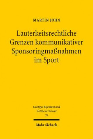 Kniha Lauterkeitsrechtliche Grenzen kommunikativer Sponsoringmassnahmen im Sport Martin John