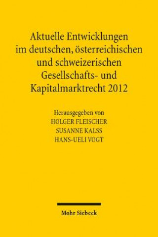 Książka Aktuelle Entwicklungen im deutschen, oesterreichischen und schweizerischen Gesellschafts- und Kapitalmarktrecht 2012 Holger Fleischer