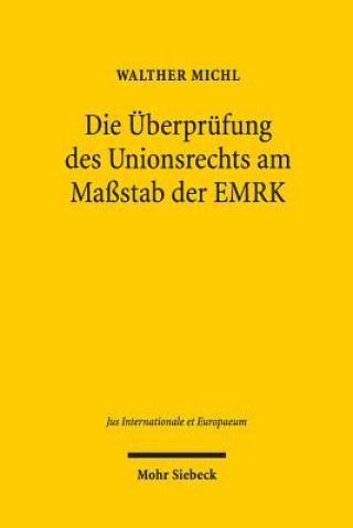 Könyv Die UEberprufung des Unionsrechts am Massstab der EMRK Walther Michl