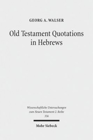 Kniha Old Testament Quotations in Hebrews Georg A. Walser