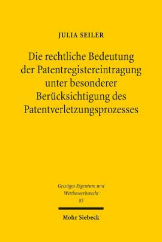 Book Die rechtliche Bedeutung der Patentregistereintragung unter besonderer Berucksichtigung des Patentverletzungsprozesses Julia Seiler