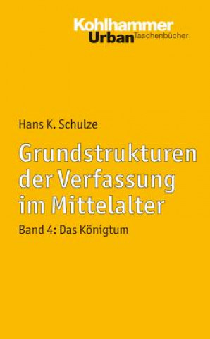 Carte Grundstrukturen der Verfassung im Mittelalter. Bd.4 Hans K. Schulze